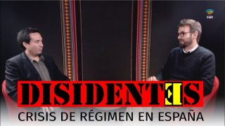 #DISIDENTES5: Crisis de régimen en España – Con Carlos Bedoya y Asier Hernando